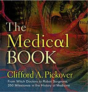 The Medical Book: From Witch Doctors to Robot Surgeons, 250 Milestones in the History of M(中古品)
