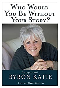 Who Would You Be Without Your Story?: Dialogues with Byron Katie [洋書](中古品)