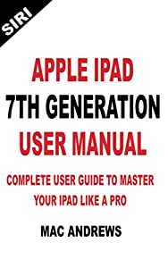 APPLE IPAD 7TH GENERATION USER MANUAL: Complete User Guide to Master your iPad Like a Pro(中古品)