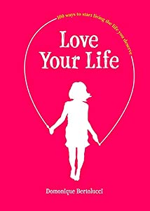 Love Your Life: 100 Ways to Start Living the Life You Deserve(中古品)