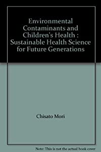 Environmental Contaminants and Children's Health: Sustainable Health Science for Future Generations(中古品)